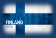 Finland - · PDF fileMetal being considered as ”mainstream” music in Finland Famous bands: Nightwish Children of Bodom H.I.M Sonata Arctica Apocalyptica Stratovarius Amorphis