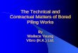 The Technical and Contractual Matters of Bored Piling Works · PDF filepile? How to construct ... Carry out Koden Test for verifying the verticality of the pile and bellout size. Installation