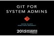 GIT FOR SYSTEM ADMINS - 14macadmins.psu.edu/.../psumac2015-86-Elliott-2015-Git-For-System-A… · GIT FOR SYSTEM ADMINS JUSTIN ELLIOTT PENN STATE UNIVERSITY. VERSION CONTROL. WHAT