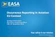 Occurrence Reporting in Aviation EU · PDF fileOccurrence Reporting in Aviation EU Context ... Occurrence Reporting in Aviation 16 ... Occurrence Reporting in Aviation 19 EASA European