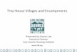 Tiny House Villages and Encampments - · PDF fileTiny House Villages and Encampments ... LIHI tiny houses serve populations that have trouble accessing traditional shelters: •Whole