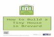 How to Build a Tiny House in Brevard In Brevard · PDF fileTiny houses within the City may not be erected upon a wagon or trailer chassis. Other types of foundations must be designed