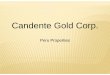 Candente Gold Corp. · PDF fileTres Marías - Peru • Hosted in the Puno gold-silver belt which includes: • Aruntani Mine: - 3M A @ 1 5 t A3M oz Au @ 1.5 gpt Au • Corani Deposit:
