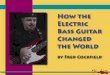 Electric Changed the Worldmyplace.frontier.com/~fredcockfield/images/smallbass.pdf · How the Electric Bass Guitar Changed the World by Fred Cockfield How the Electric Bass Guitar