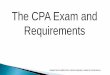 The CPA Exam and Requirements Exam.pdf · The CPA Exam and . Requirements ... Send college transcripts to the California Board of Accountancy (CBA) Apply for exam ... and for one