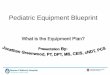 Pediatric Equipment Blueprint - AACPDM - American · PDF fileLearning Objective 2 : ... –Improve UE Function & Postural Control (head & trunk) ... 8 years old GMFCS Level III (Video)