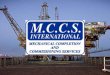 Mechanical Completion and Commissioning Services Ltd …mccsinternational.com/presentation/MCCS_PRESENTATION_Flange_M… · Mechanical Completion and Commissioning Services Ltd. 