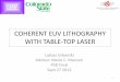 Coherent EUV lithography with Table-top Laser · PDF fileCOHERENT EUV LITHOGRAPHY WITH TABLE-TOP LASER Lukasz Urbanski Advisor: Mario C. Marconi PhD Final Sept 27 2012 1