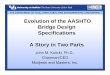Evolution of the AASHTO Bridge Design Specifications A ... · PDF fileEvolution of the AASHTO Bridge Design Specifications A Story in Two Parts John M. Kulicki, Ph.D., Chairman/CEO