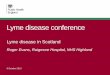 Lyme disease  · PDF fileLyme disease conference Lyme disease in Scotland Roger Evans, Raigmore Hospital, NHS Highland 9 October 2013