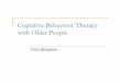 Cognitive Behaviour Therapy with Older People · PDF fileCognitive Behaviour Therapy ... Behavioural responses Cognitive biases Generic model of anxiety disorder . Empirical support