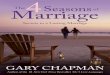The 4Seasons Marr age -    CHAPMAN Author of the #1 New York Times Bestseller The 5 Love Languages Secrets to a Lasting Marriage The 4 Seasons of Marr age