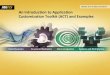 Introduction to: Application Customization Toolkit (ACT) Introduction to... · An Introduction to Application Customization Toolkit (ACT) and Examples . ... –Both require presence