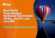 Real World Technologies: NetBeans GUI Builder, JRuby ... · PDF fileReal World Technologies: NetBeans GUI Builder, JRuby, JavaFX, ... •Introduction to “Real World Technologies: