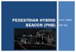 PEDESTRIAN HYBRID A.K.A. HAWK BEACON (PHB) · PDF fileIf used, PHBs shall be used in conjunction with signs and pavement markings to warn and control traffic. A PHB shall only be installed