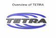 Overview of TETRA - Shushu.bg/tadmin/upload/storage/877.pdf · • The TETRA standard is in practice, a suite of standards covering different technology aspects, for example, air