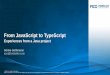From JavaScript to TypeScript - Karlsruher und - · PDF fileFrom JavaScript to TypeScript ... Arrow function expressions ... Provide static type information for JavaScript libraries