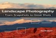 Landscape Photography: From Snapshots to Great lanDscape photographY: From snapshots to great shots ... Basic Photo Needs: ... viii lanDscape photographY: From snapshots to great shots