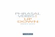 PHRASAL VERBS1 UP DOWN - · PDF filelibro, podrás comprobar cómo un mismo ‘phrasal verb’, igual que muchos verbos ‘normales’, puede tener varios signiﬁcados completamente