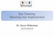 Eye Tracking: Teknologi dan Implementasi · PDF fileStudi kasus teknologi interaktif dan asistif: ... Vertigo Sweating Dynamic 3D contents 3D gaze tracking untuk mendeteksi motion