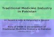 Traditional Medicine Industry in Pakistan - Medics · PDF fileTraditional Medicine Industry in Pakistan Dr. Navaid ul Zafar & Muhammed A. Qayyum Role of DRAP in Development of Traditional