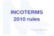 INCOTERMS 2010 rules - Mallory Alexander International ... · PDF fileto each Incoterm • Incoterms 2010 now defines itself as “rules ... (International Financial Reporting Standards)