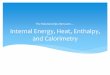 Internal Energy, Heat, Enthalpy, and Calorimetry - … Energy, Heat, Enthalpy, ... Enthalpy is a thermodynamic function that is mathematically defined as: H = E + PV What is Enthalpy