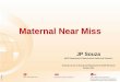 Maternal near miss - Geneva Foundation for Medical ... · PDF fileM 1 Maternal Near Miss JP Souza WHO Department of Reproductive Health and Research Training Course in Sexual and Reproductive