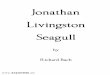Jonathan Livingston Seagull - ARYANISMaryanism.net/.../books/richard-bach/jonathan-livingston-seagull.pdf · that the reason you fly is to eat." Jonathan nodded obediently. For the
