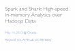Spark and Shark: High-speed In-memory Analytics over ...cecs.wright.edu/~keke.chen/cloud/slides2/spark.pdf · Spark and Shark: High-speed In-memory Analytics over Hadoop Data! May