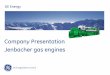 Company Presentation Jenbacher gas · PDF fileGE Power & Water - Jenbacher gas engines company presentation, December 09 This is GE ... technology at Jenbacher: 23 GE Power & Water