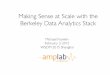 Making Sense at Scale with the Berkeley Data Analytics · PDF fileMaking Sense at Scale with the! Berkeley Data Analytics Stack! UC#BERKELEY# Michael Franklin February 3, 2015 