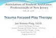 Trauma Focused Play Therapy - asapnj.camp9.orgasapnj.camp9.org/resources/Documents/J Puig-Trauma Focused... · Trauma Focused Play Therapy Association of Student Assistance Professionals