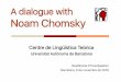 A dialogue with Noam Chomsky - Filcat UABfilcat.uab.cat/clt/chomskyNOV6.pdf · A dialogue with Noam Chomsky Residència d’Investigadors Barcelona, 6 de novembre de 2016 Centre de