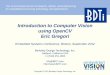 Introduction to Computer Vision using OpenCV - bdti.comwith computer vision C/C++/Python API Windows/Linux/ Android/iPhone platforms Over 3,000,000 ... •Robert Laganière, “OpenCV