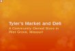 Tyler’s Market and Deli - Rural Grocery - Tylers Market.pdf · Tyler’s Market and Deli . A Community Owned Store in Pilot Grove, Missouri . Hello, ... Before I can tell you what