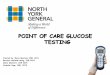 POINT OF CARE GLUCOSE TESTING - North York General … Info 2015... · POINT OF CARE GLUCOSE TESTING Created by: Maria Monteiro CNE, ... Repeat blood sugar in 15 minutes if blood