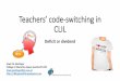 Teachers’) code,switching)in) CLIL - · PDF fileTeachers’) code,switching)in) CLIL Deficit’or’dividend Erwin’M.’Gierlinger’ College’ofEducation’Upper9Austria/PH9OÖ