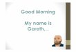Good Morning My name is Gareth · PDF fileMy name is Gareth not Alan from The Hangover! Presentation Skills. Aim: To enable students to give a successful presentation. Objectives: