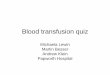 Michaela Lewin Martin Besser Andrew Klein Papworth Hospital -Blood... · Blood transfusion quiz Michaela Lewin Martin Besser . Andrew Klein . Papworth Hospital
