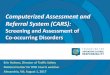 Computerized Assessment and Referral System (CARS) · PDF fileComputerized Assessment and Referral System ... • Have personality and psychosocial factors that increase risk of 