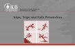 Slips, Trips and Falls Prevention - AUB Home - aub.edu.lb · PDF fileSession Objectives •Recognize slips, trips, and falls as a serious safety problem •Identify slip, trip, and
