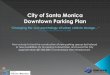 City of Santa Monica Downtown Parking Plan Awards Docs... · City of Santa Monica Downtown Parking Plan How a study to fund the construction of new parking spaces led instead to new