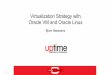 Virtualization Strategy with Oracle VM and Oracle Linux · PDF fileVirtualization Strategy with Oracle VM and Oracle ... • Fully certified and supported by Oracle • Oracle does