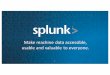 Make machine data accessible, usable and valuable to …meetings.internet2.edu/.../2016/05/18/20160517-lewis-splunk.pdf · collect data from anywhere search and analyze everything