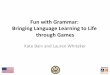 Fun with Grammar: Bringing Language Learning to Life ... · PDF fileFun with Grammar: Bringing Language Learning to Life through Games Kate Bain and Lauren Whitaker