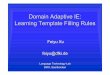 Domain Adaptive IE: Learning Template Filling Ruleshansu/ltslides05.pdf · Domain Adaptive IE: Learning Template Filling Rules Feiyu Xu ... •“Data driven” rule acquisition ensures