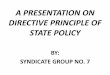 A PRESENTATION ON DIRECTIVE PRINCIPLE OF STATE POLICY 07- Directive... · Directive Principles of State Policy constitute the mirror of public opinion .These principles always 