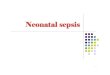 Neonatal sepsis - GMCH - Government Medical College and ... lectures/Pediatrics/neonatalsepsis.pdf · Neonatal sepsis Clinical syndrome of bacteremia with ... LP must be done in all