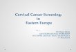 Cervical Cancer Screening: in Eastern Europe - Triumph · PDF fileCervical Cancer Screening: in Eastern Europe ... Quality control at all levels 7. ... MH and National Health Insurance